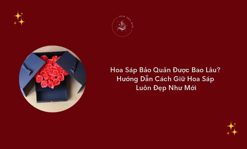 hoa sap bao quan duoc bao lau